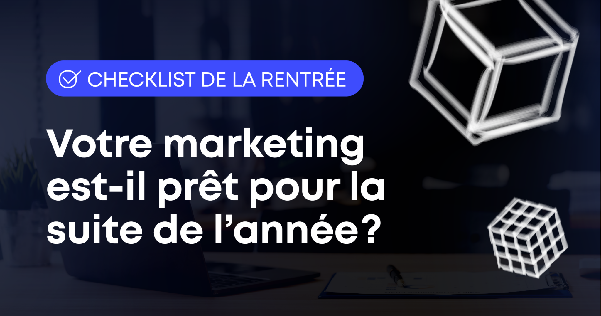 votre marketing est-il prêt pour la suite de l'année